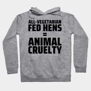 FUN FOOD FACT - Vegetarian Fed Hens = Animal Cruelty Hoodie